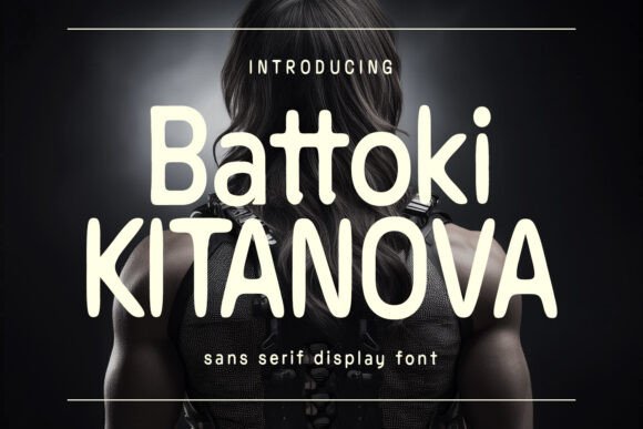 Battoki Kitanova: The Bold Sans Serif Typeface for Modern Editorial Design